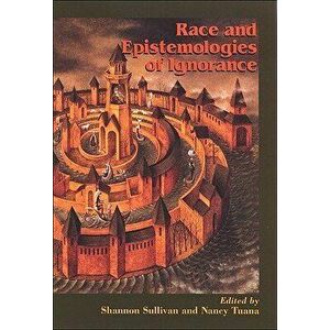 Race and Epistemologies of Ignorance, Paperback - Shannon Sullivan imagine
