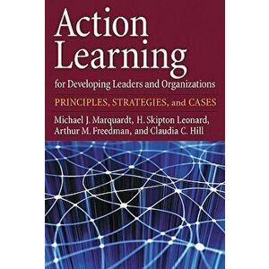 Action Learning for Developing Leaders and Organizations: Principles, Strategies, and Cases - Michael J. Marquardt Ed.D. imagine