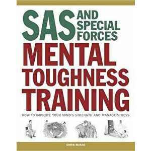 SAS and Special Forces Mental Toughness Training: How to Improve Your Mind's Strength and Manage Stress, Paperback - Chris McNab imagine