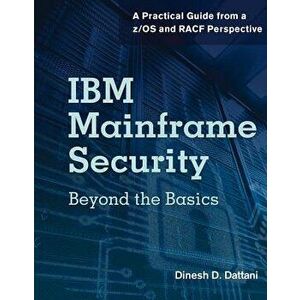 IBM Mainframe Security: Beyond the Basics-A Practical Guide from A Z/OS and Racf Perspective - Dinesh D. Dattani imagine