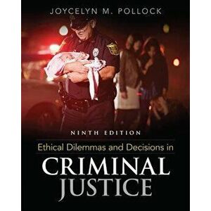 Ethical Dilemmas and Decisions in Criminal Justice, Paperback - Joycelyn M. Pollock imagine