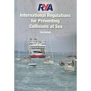 RYA International Regulations for Preventing Collisions at Sea, Paperback - Tim Bartlett imagine