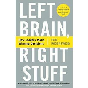 Left Brain, Right Stuff. How Leaders Make Winning Decisions, Paperback - Phil Rosenzweig imagine