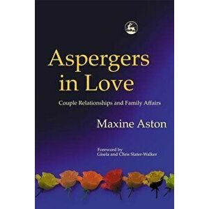 Aspergers in Love: Couple Relationships and Family Affairs, Paperback - Christopher Slater-Walker imagine