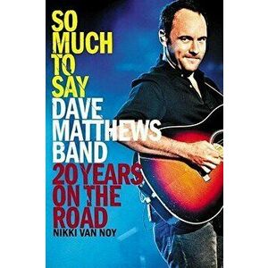So Much to Say: Dave Matthews Band--20 Years on the Road, Paperback - Nikki Van Noy imagine