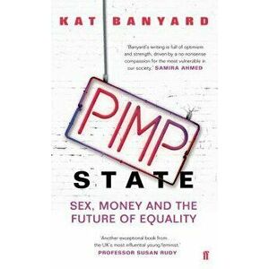 Pimp State. Sex, Money and the Future of Equality, Paperback - Kat Banyard imagine