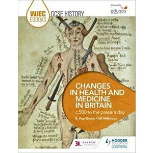 WJEC Eduqas GCSE History: Changes in Health and Medicine in Britain, c.500 to the present day, Paperback - Alf Wilkinson imagine