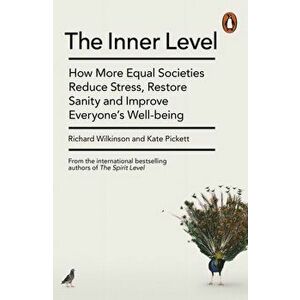 Inner Level. How More Equal Societies Reduce Stress, Restore Sanity and Improve Everyone's Well-being, Paperback - Kate Pickett imagine