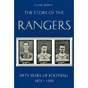 Classic Reprint : The Story of the Rangers - Fifty Years of Football 1873 to 1923, Paperback - *** imagine