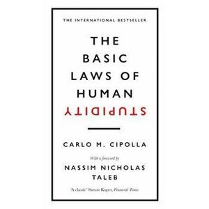 Basic Laws of Human Stupidity. The International Bestseller, Hardback - Carlo M. Cipolla imagine