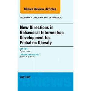 New Directions in Behavioral Intervention Development for Pediatric Obesity, An Issue of Pediatric Clinics of North America, Hardback - Sylvie Naar-Ki imagine
