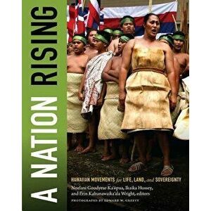 A Nation Rising: Hawaiian Movements for Life, Land, and Sovereignty - Noelani Goodyear-Kaopua imagine