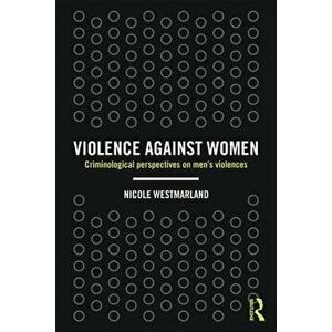 Violence against Women. Criminological perspectives on men's violences, Paperback - Nicole Westmarland imagine