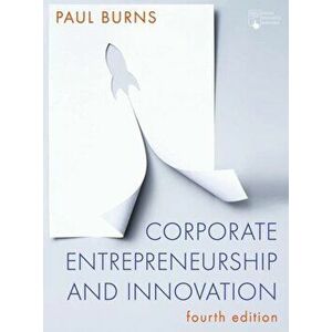 Corporate Entrepreneurship and Innovation, Paperback - Paul Burns imagine