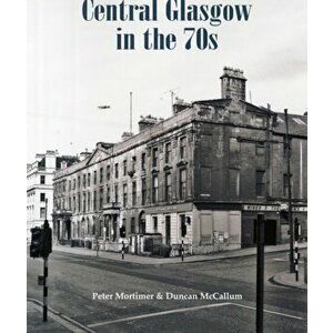 Central Glasgow in the 70s, Paperback - Peter Mortimer imagine
