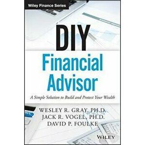 DIY Financial Advisor: A Simple Solution to Build and Protect Your Wealth, Hardcover - Wesley R. Gray imagine