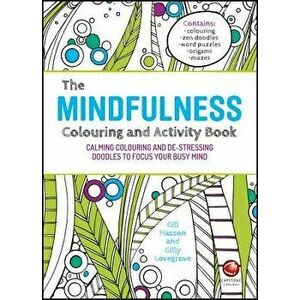 Mindfulness Colouring and Activity Book. Calming Colouring and De-stressing Doodles to Focus Your Busy Mind, Paperback - Gilly Lovegrove imagine