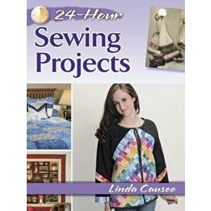 24-Hour Sewing Projects, Paperback - Linda Causee imagine