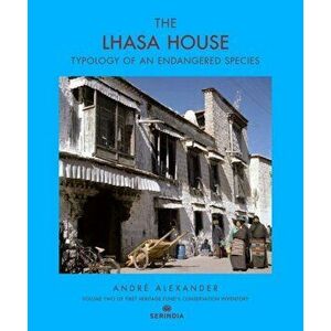 Lhasa House. Typology of an Endangered Species, Hardback - Andre Alexander imagine