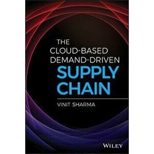 The Cloud-Based Demand-Driven Supply Chain, Hardcover - Vinit Sharma imagine