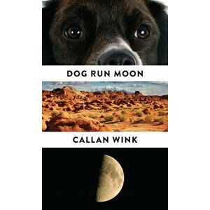 Dog Run Moon. Stories, Paperback - Callan Wink imagine