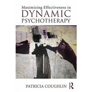 Maximizing Effectiveness in Dynamic Psychotherapy, Paperback - Patricia Coughlin imagine