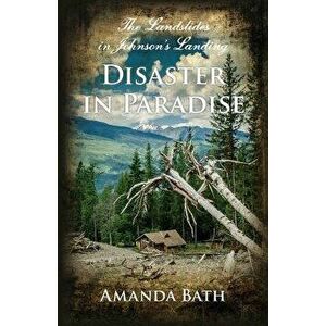 Disaster in Paradise. The Landslides in Johnson's Landing, Paperback - Amanda Bath imagine