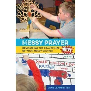 Messy Prayer. Developing the prayer life of your Messy Church, Paperback - Lucy Moore imagine