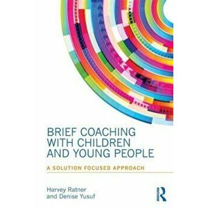 Brief Coaching with Children and Young People. A Solution Focused Approach, Paperback - Denise Yusuf imagine