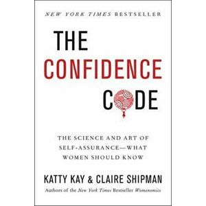 Confidence Code. The Science and Art of Self-Assurance---What Women Should Know, Paperback - Claire Shipman imagine