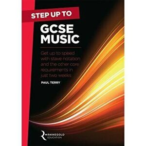 Step Up to GCSE Music. Get Up to Speed with Stave Notation and the Core Requirements in Just Two Weeks, Paperback - Paul Terry imagine