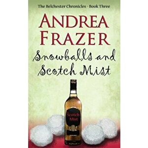 Snowballs and Scotch Mist. Belchester Chronicle, Hardback - Andrea Frazer imagine