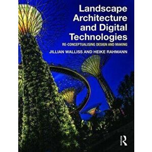 Landscape Architecture and Digital Technologies. Re-conceptualising design and making, Paperback - Heike Rahmann imagine