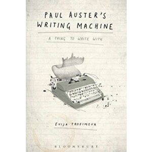 Paul Auster's Writing Machine. A Thing to Write With, Paperback - Evija Trofimova imagine