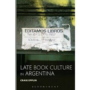 Late Book Culture in Argentina, Paperback - Craig Epplin imagine