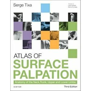 Atlas of Surface Palpation. Anatomy of the Neck, Trunk, Upper and Lower Limbs, Paperback - Serge Tixa imagine