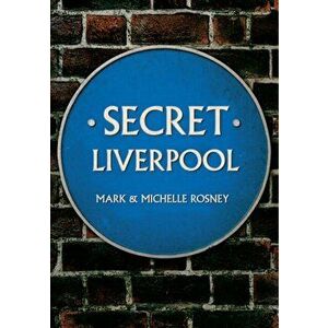 Secret Liverpool, Paperback - Michelle Rosney imagine