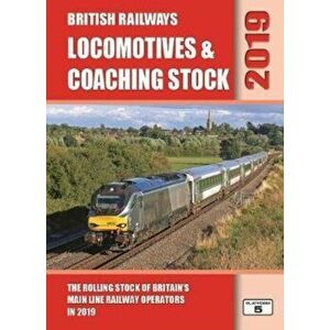 British Railways Locomotives & Coaching Stock 2019. The Rolling Stock of Britain's Mainline Railway Operators, Hardback - Robert Pritchard imagine