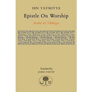 Epistle on Worship. Risalat al-'Ubudiyya, Paperback - Ahmad Ibn Taymiyya imagine