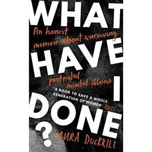 What Have I Done?. 2020's must read memoir about motherhood and mental health, Hardback - Laura Dockrill imagine