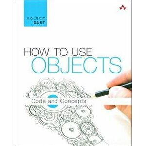 How to Use Objects. Code and Concepts, Hardback - Holger Gast imagine