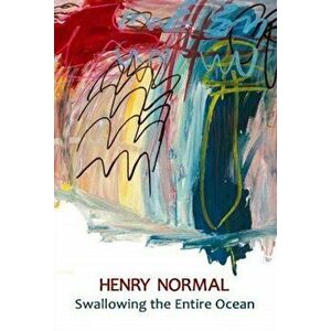 Swallowing the Entire Ocean, Paperback - Henry Normal imagine