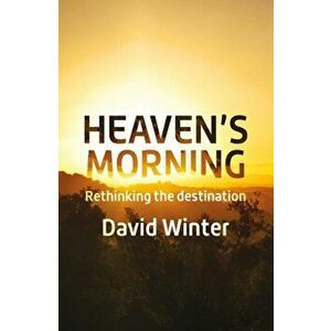 Heaven's Morning. Rethinking the destination, Paperback - David Winter imagine