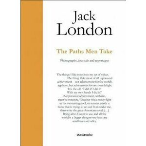 Jack London : The Paths Men Take. Photographs, journals and reportages, Hardback - Davide Sapienza imagine