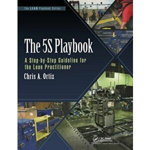 5S Playbook. A Step-by-Step Guideline for the Lean Practitioner, Paperback - Chris A. Ortiz imagine