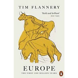 Europe. The First 100 Million Years, Paperback - Tim Flannery imagine