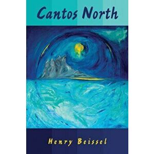 Cantos North, Paperback - Henry Beissel imagine