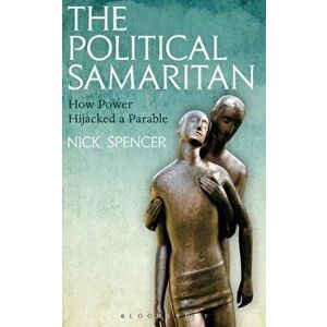 Political Samaritan. How power hijacked a parable, Paperback - Nick Spencer imagine