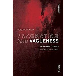 Pragmatism and Vagueness. The Venetian Lectures, Paperback - Claudine Tiercelin imagine