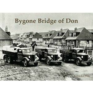 Bygone Bridge of Don, Paperback - A. Gordon Pirie imagine